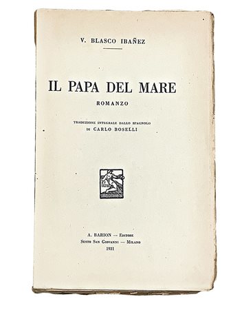 Vicente Blasco Ibáñez (Valencia 1867-Mentone 1928)  - Il Papa del mare , 1931