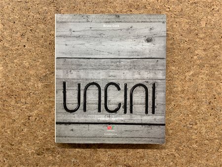 GIUSEPPE UNCINI - Uncini. Catalogo ragionato, 2007