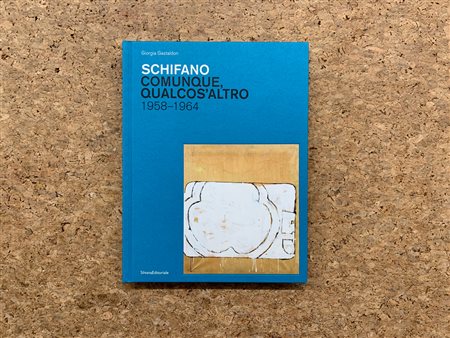 MARIO SCHIFANO - Schifano. Comunque, qualcos'altro 1958-1964, 2021