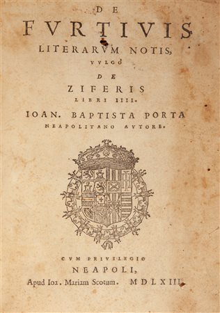 Giovan Battista Della Porta. De furtivis literarum notis Vulgo de Ziferis In...