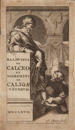 Benedictus Balduinus. De calceo antiquo - Julius Nigronus De caliga veterum...