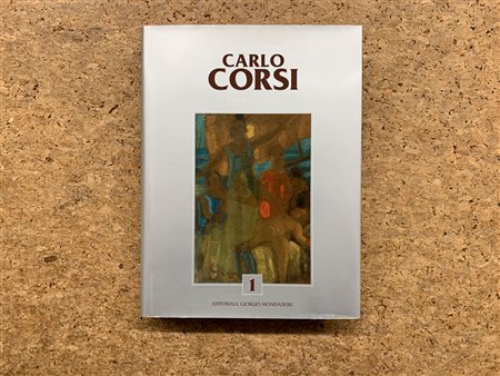 CARLO CORSI - Carlo Corsi. Catalogo generale delle opere. Primo Volume