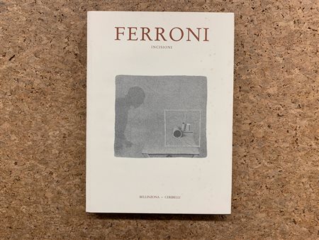 MONOGRAFIE DI ARTE GRAFICA (GIANFRANCO FERRONI) - Ferroni. Incisioni 1951-1991, 1991
