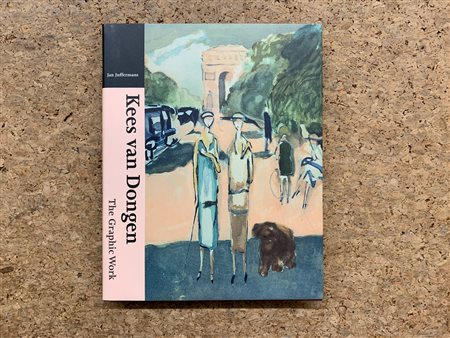 MONOGRAFIE DI ARTE GRAFICA (KEES VAN DONGEN) - Kees Van Dongen. The Graphic Work. Catalogue of the prints, books and posters, 2002