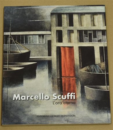 MARCELLO SCUFFI- L'ORA ETERNA catalogo riccamente illustrato, a cura di...