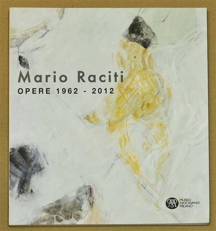 MARIO RACITI catalogo delle opere dal 1962 al 2012 edito da Museo Diocesano...