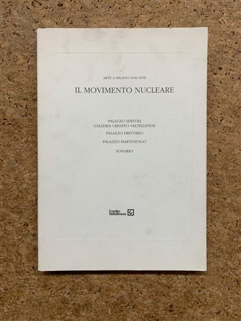 ARTE NUCLEARE - Il movimento nucleare. Arte a Milano 1946-1959, 1998