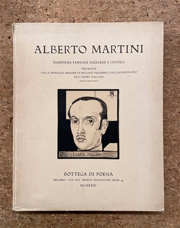 ALBERTO MARTINI - Alberto Martini. Trentuna fantasie bizzarre e crudeli precedute dalla diabolica immagine di Niccolò Paganini e dall'autoritratto dell'uomo pallido (trentasei disegni inediti), 1924