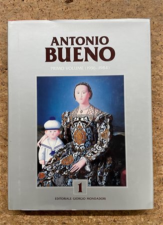 ANTONIO BUENO - Catalogo generale delle opere di Antonio Bueno. Primo Volume (1936-1984), 1994