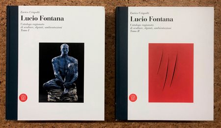 LUCIO FONTANA - Lucio Fontana. Catalogo ragionato di sculture, dipinti, ambientazioni, 2015