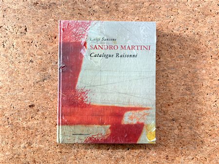 SANDRO MARTINI - Sandro Martini. Catalogue raisonné, 2017
