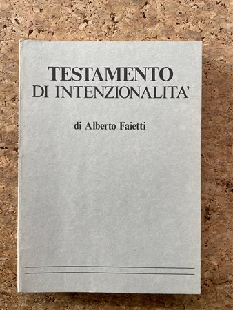 CATALOGHI AUTOGRAFATI (ALBERTO FAIETTI) - Alberto Faietti. Testamento di intenzionalità, 1977