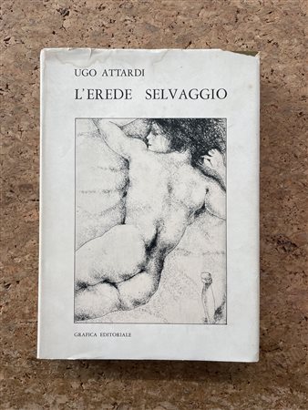 CATALOGHI AUTOGRAFATI (UGO ATTARDI) - Ugo Attardi. L'erede selvaggio, 1970