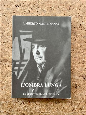 CATALOGHI AUTOGRAFATI (UMBERTO MASTROIANNI) - Umberto Mastroianni. L'ombra lunga, 1991