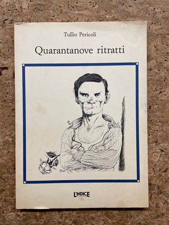 CATALOGHI AUTOGRAFATI (TULLIO PERICOLI) - Tullio Pericoli. Quarantanove ritratti, 1987
