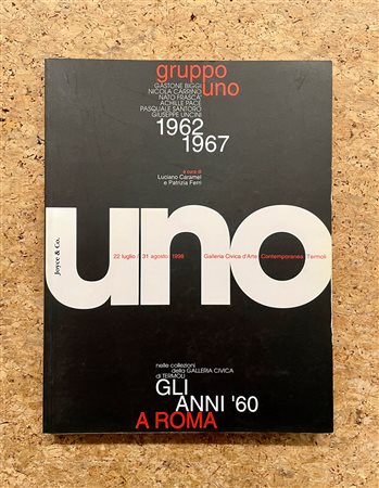 CATALOGHI AUTOGRAFATI (GRUPPO UNO) - Gruppo Uno. Biggi, Carrino, Frasca', Pace, Santoro, Uncini. 1962/1967. Gli anni '60 a Roma, 1998