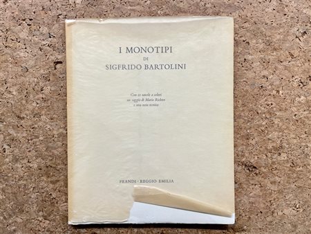 CATALOGHI AUTOGRAFATI (SIGFRIDO BARTOLINI) - I monotipi di Sigfrido Bartolini, 1982