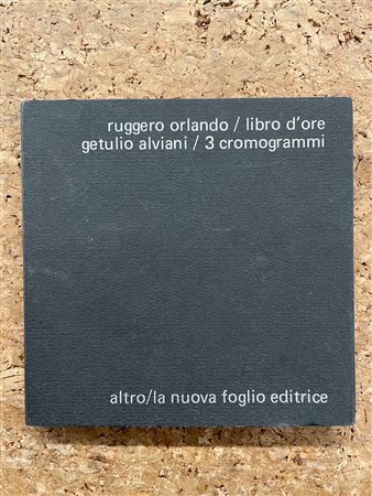 CATALOGHI AUTOGRAFATI (GETULIO ALVIANI) - Ruggero Orlando / Libro d'ore, Getulio Alviani / 3 cromogrammi, 1975
