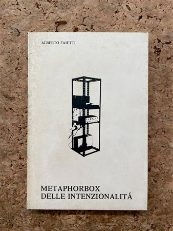CATALOGHI AUTOGRAFATI (ALBERTO FAIETTI) - Alberto Faietti. Metaphorbox delle intenzionalità, 1975