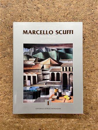 MARCELLO SCUFFI - Catalogo generale delle opere di Marcello Scuffi. Primo Volume, 2015