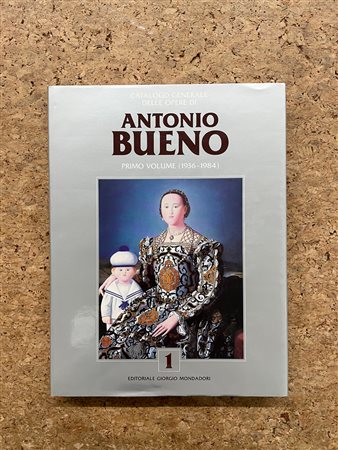 ANTONIO BUENO - Catalogo generale delle opere di Antonio Bueno. Primo Volume (1936-1984), 1994