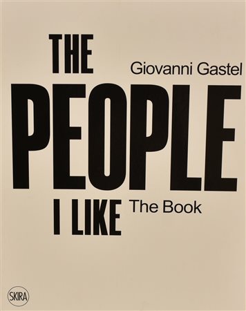 GIOVANNI GASTEL- THE PEOPLE I LIKE catalogo delle fotografie dell'artista a...
