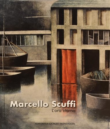 MARCELLO SCUFFI- L'ORA ETERNA catalogo riccamente illustrato, a cura di...