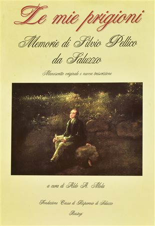 Silvio Pellico LE MIE PRIGIONI edizione a cura di Aldo Mola con foto del...