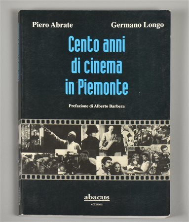 CENTO ANNI DI CINEMA IN PIEMONTE pubblicato da Abacus Edizioni, Torino, 1997...