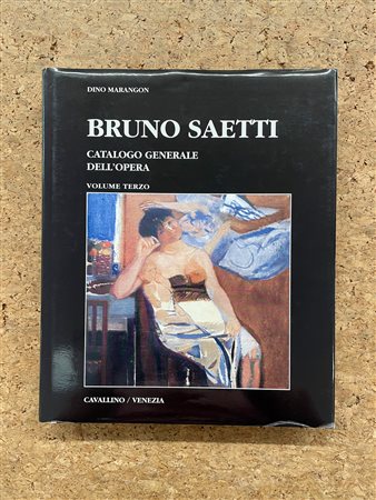 BRUNO SAETTI - Bruno Saetti. Catalogo Generale dell'Opera, Volume Terzo, 2005