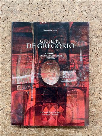 GIUSEPPE DE GREGORIO - Giuseppe De Gregorio. Catalogo generale delle opere (1935-2004). Vol. 1, 2012