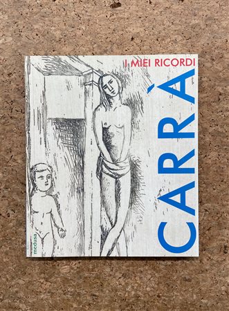 MONOGRAFIE DI ARTE GRAFICA (CARLO CARRA') - Carrà. I miei ricordi. L'opera grafica 1922-1964, 2004