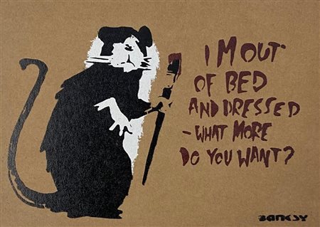 Banksy “I mout of bed and dressed, what more do you want?” 2015