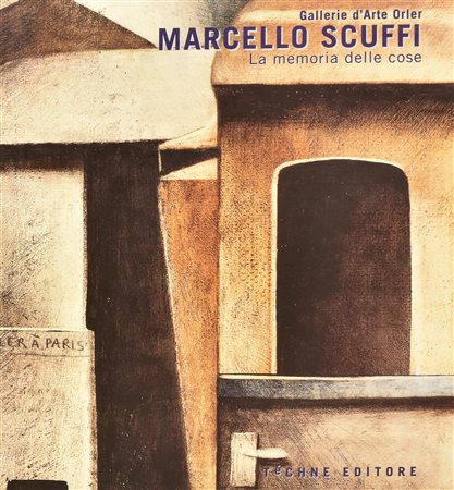 MARCELLO SCUFFI. MEMORIA DELLE COSE Testi di Paolo Rizzi Catalogo della...
