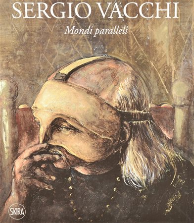 SERGIO VACCHI MONDI PARALLELI a cura di Marco Meneguzzo edito da Skira anno...