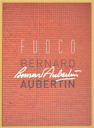 FUOCO BERNARD AUBERTIN catalogo della mostra personale tenutasi dal 12...