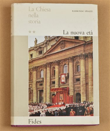 Raimondo Spiazzi LA CHIESA NELLA STORIA. LA NUOVA ETA' Fides, 1966