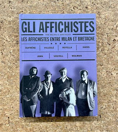 AFFICHISTES - Gli Affichistes tra Milano e Bretagna. Dufrene - Villeglé - Rotella - Hains - Jorn - Vostell - Wolman, 2005
