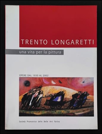 LONGARETTI TRENTO Bergamo 1916 - 2017 "Una vita per la pittura"