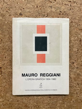 MONOGRAFIE DI ARTE GRAFICA (MAURO REGGIANI) - Mauro Reggiani. L'opera grafica 1934-1980