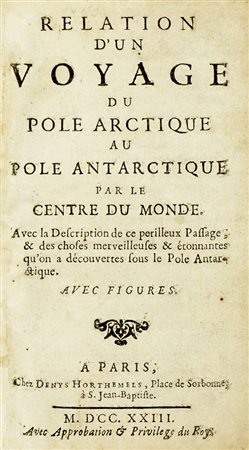 Relation d'un voyage du Pole Arctique au Pole Antarctique par le centre du monde. A Paris: chez Denys Horthemels, 1723.