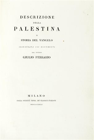 Ferrario Giulio, Descrizione della Palestina o Storia del vangelo illustrata coi monumenti. Milano: Società tipogr. de' classici italiani, 1831.
