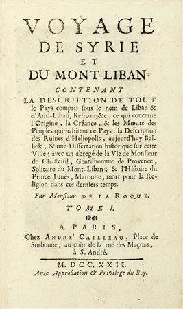 La Roque Jean (de), Voyage de Syrie et du Mont-Liban contenant la description de tout le pays compris sous le nom de Liban & d'anti-Liban... Tome I (-II). A Paris: chez Andre Cailleau, 1722.