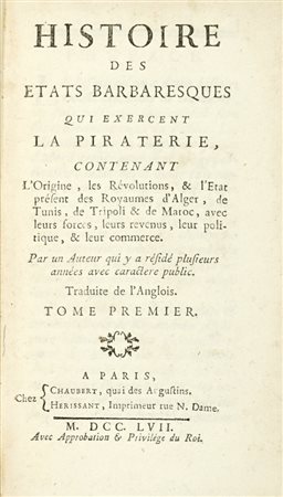 Laugier de Tassy Jacques Philippe, Histoire des etats barbaresques qui exercent la piraterie… Tome premier (-second). A Paris: chez Chaubert, 1757.