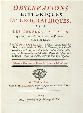 Peyssonnel Claude Charles (de), Observations historiques et géographiques, sur les peuples barbares qui ont habité les bords du Danube & du Pont-Euxin. A Paris: chez N. M. Tilliard, libraire, 1765.