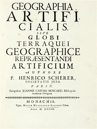Scherer Heinrich, Geographia artificialis sive globi terraquei geographicae repraesentandi artificium [...] Pars V. Monachii: Typis, Mariae Magdalenae Rauchin Viduae, anno 1703.