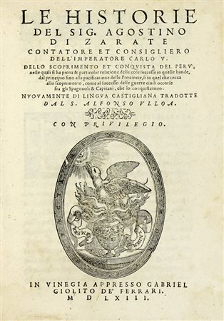 Zárate Agusti­n (de), Le historie [...] dello scoprimento et conquista del Perù [...] Nuovamente di lingua castigliana tradotte...  In Vinegia: appresso Gabriel Giolito de' Ferrari, 1563.