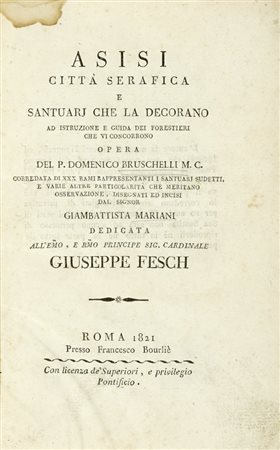 Bruschelli Domenico, Asisi città serafica e santuarj che la decorano ad istruzione e guida dei forestieri che vi concorrono. Roma: presso Francesco Bourliè, 1821.