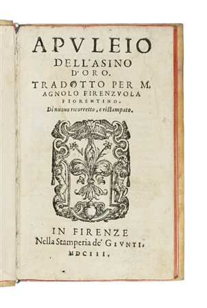 Apuleius, Dell'asino d'oro. Tradotto per M. Agnolo Firenzuola fiorentino. In Firenze:  nella stamperia de' Giunti, 1603. (Al colophon:) In Firenze: nella stamperia de' Giunti, 1607.