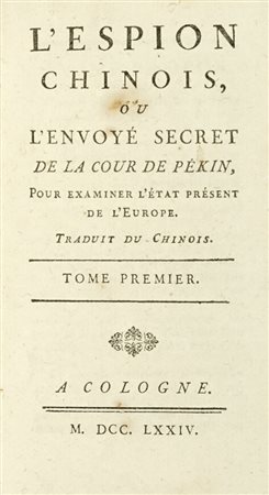 Goudar Pierre Ange, L'espion chinois, ou L'envoyé secret de la cour de Pékin, pour examiner l'état présent de l'Europe. Tome premier (-sixieme). A Cologne: s.e.,1774.